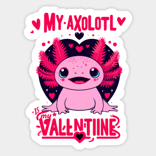 Axolotl Valentine: My Axolotl Is My Valentine Sticker